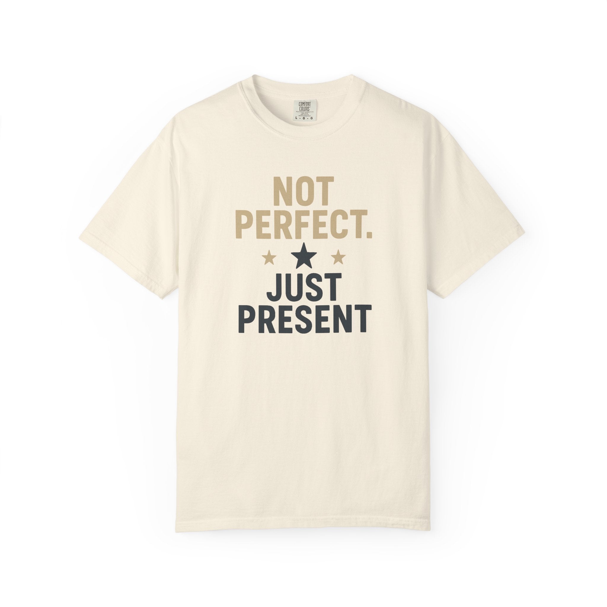 T-Shirt — "Not Perfect. Just Present" Motivational Graphic Tee