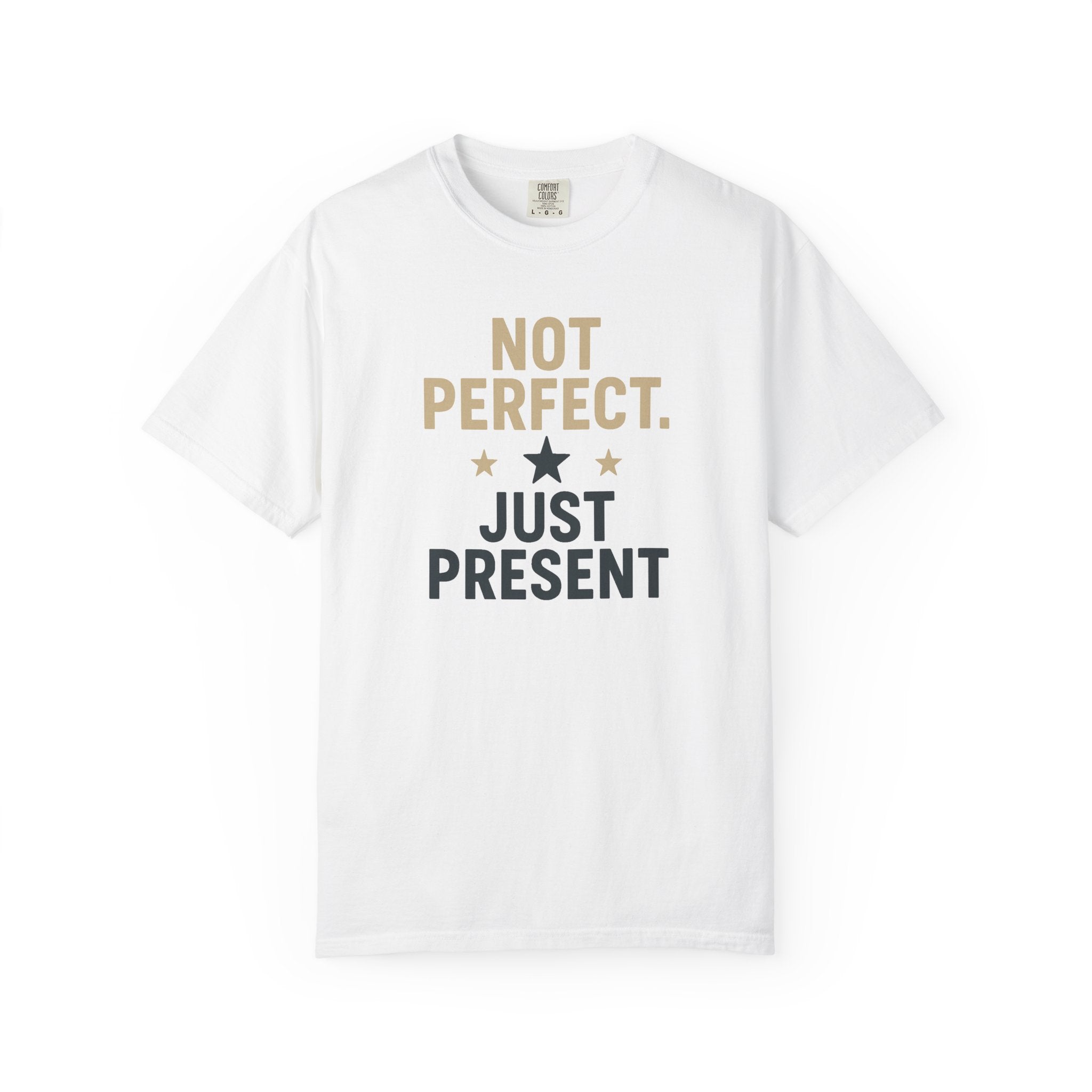 T-Shirt — "Not Perfect. Just Present" Motivational Graphic Tee