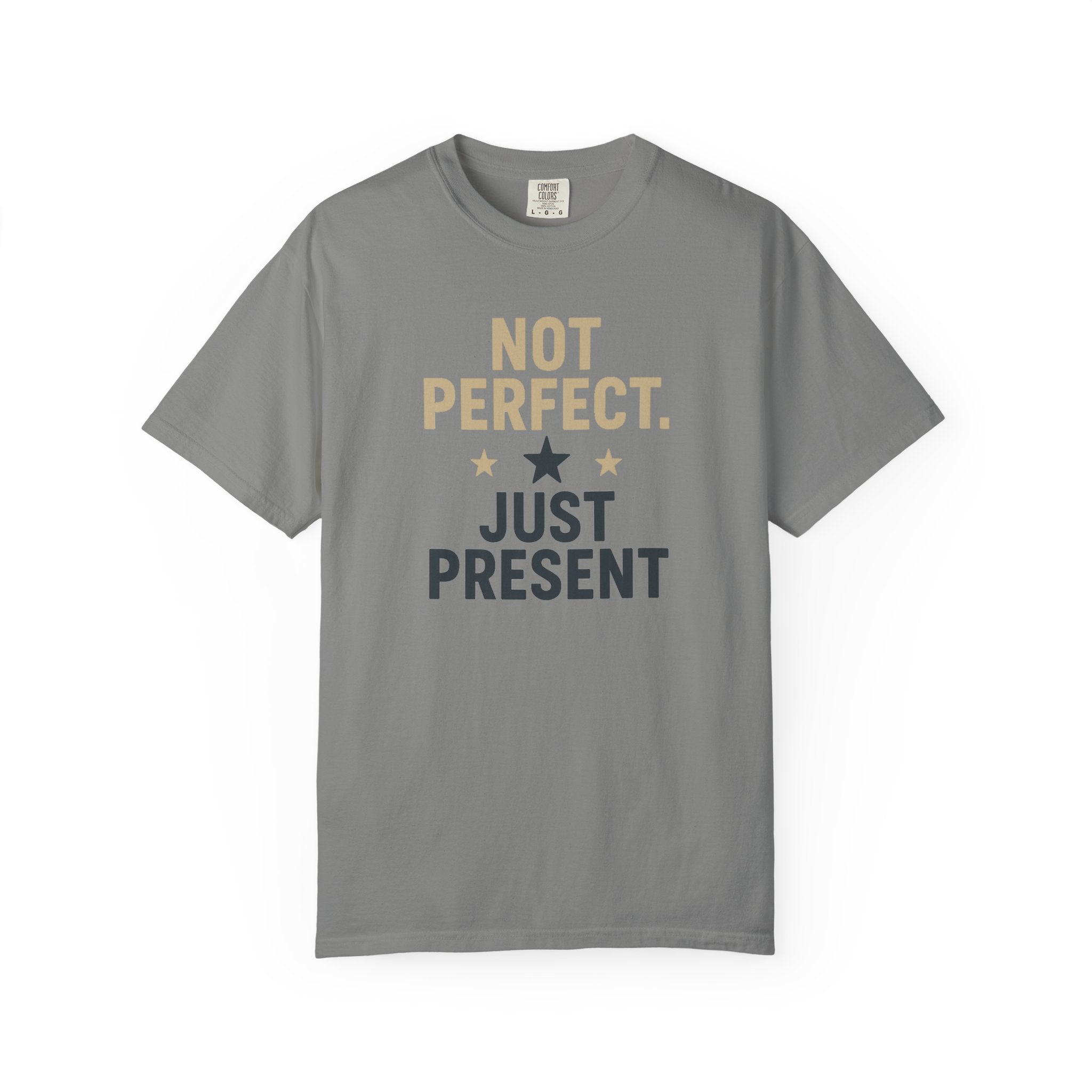 T-Shirt — "Not Perfect. Just Present" Motivational Graphic Tee