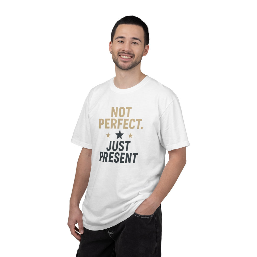 T-Shirt — "Not Perfect. Just Present" Motivational Graphic Tee