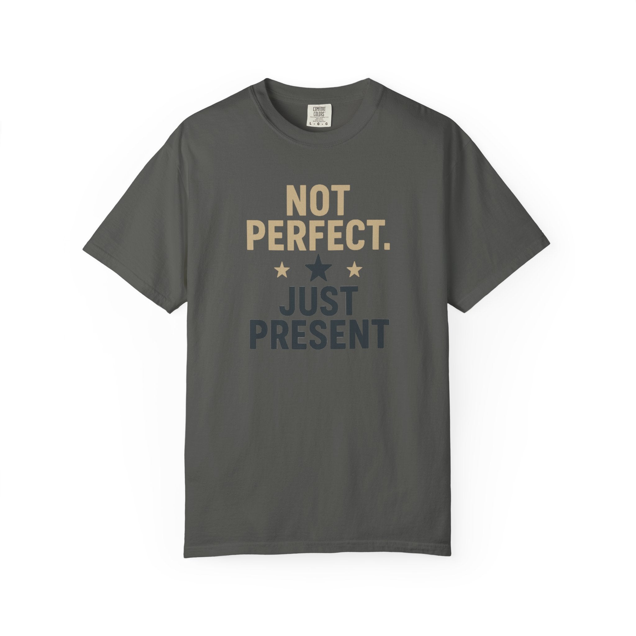 T-Shirt — "Not Perfect. Just Present" Motivational Graphic Tee