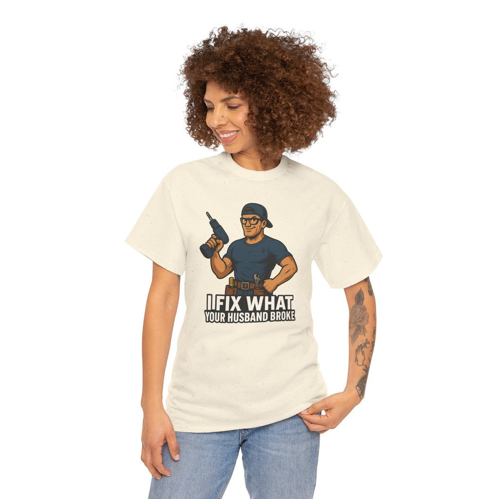 Funny Handyman T‑Shirt — "I Fix What Your Husband Broke"