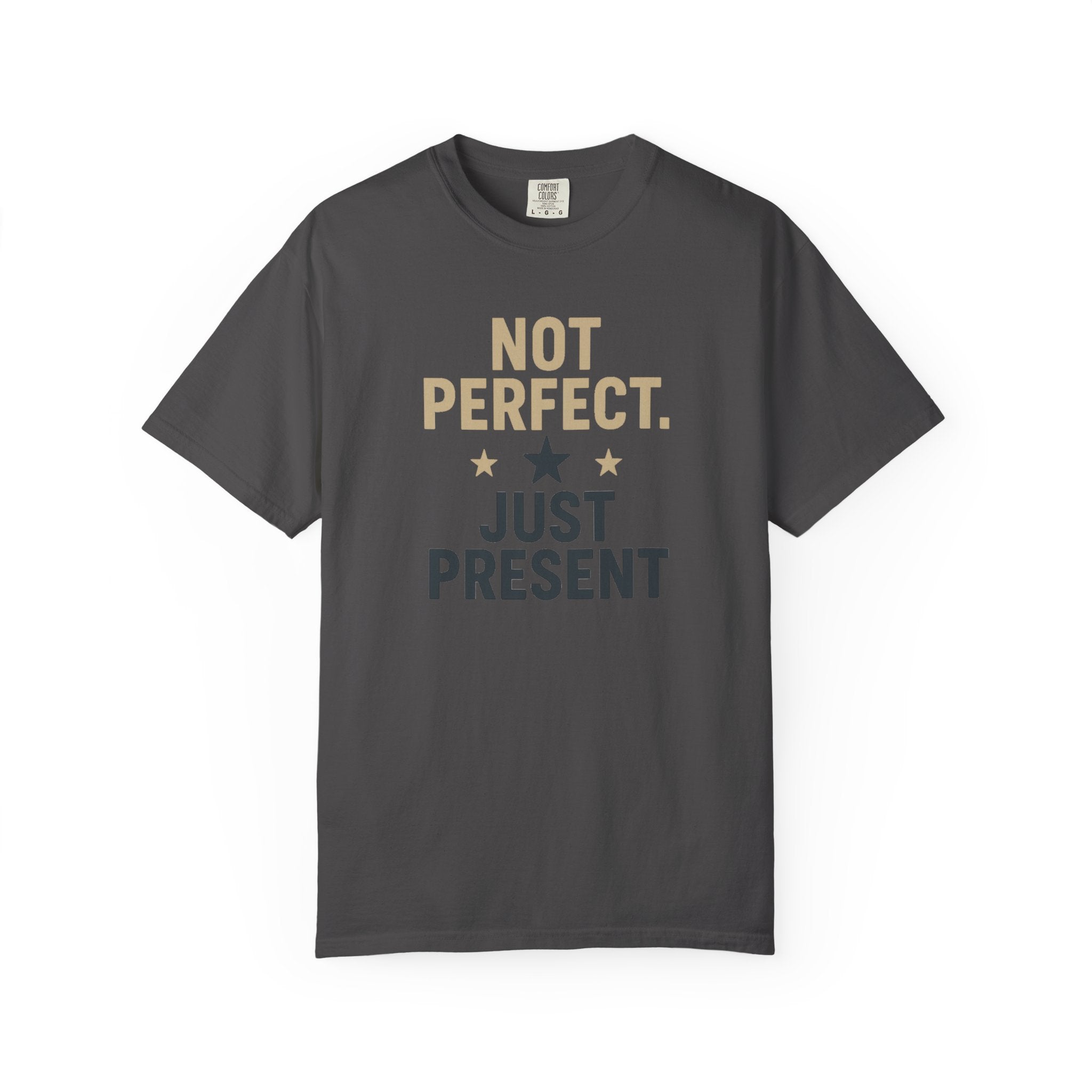 T-Shirt — "Not Perfect. Just Present" Motivational Graphic Tee