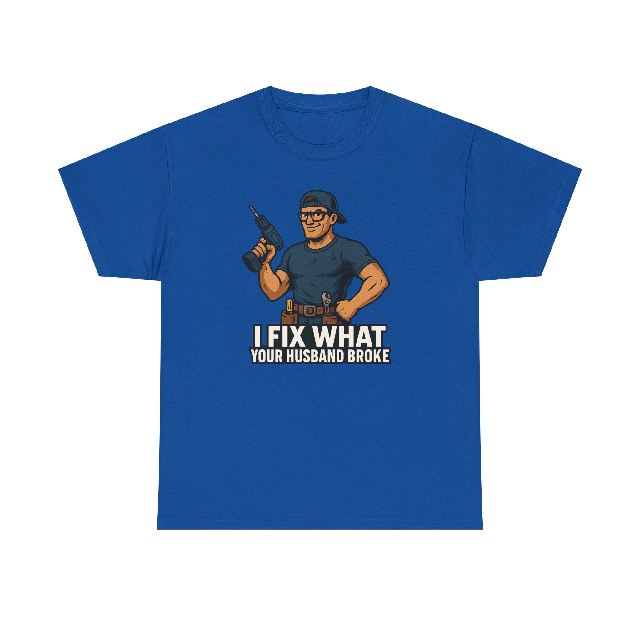 Funny Handyman T‑Shirt — "I Fix What Your Husband Broke"