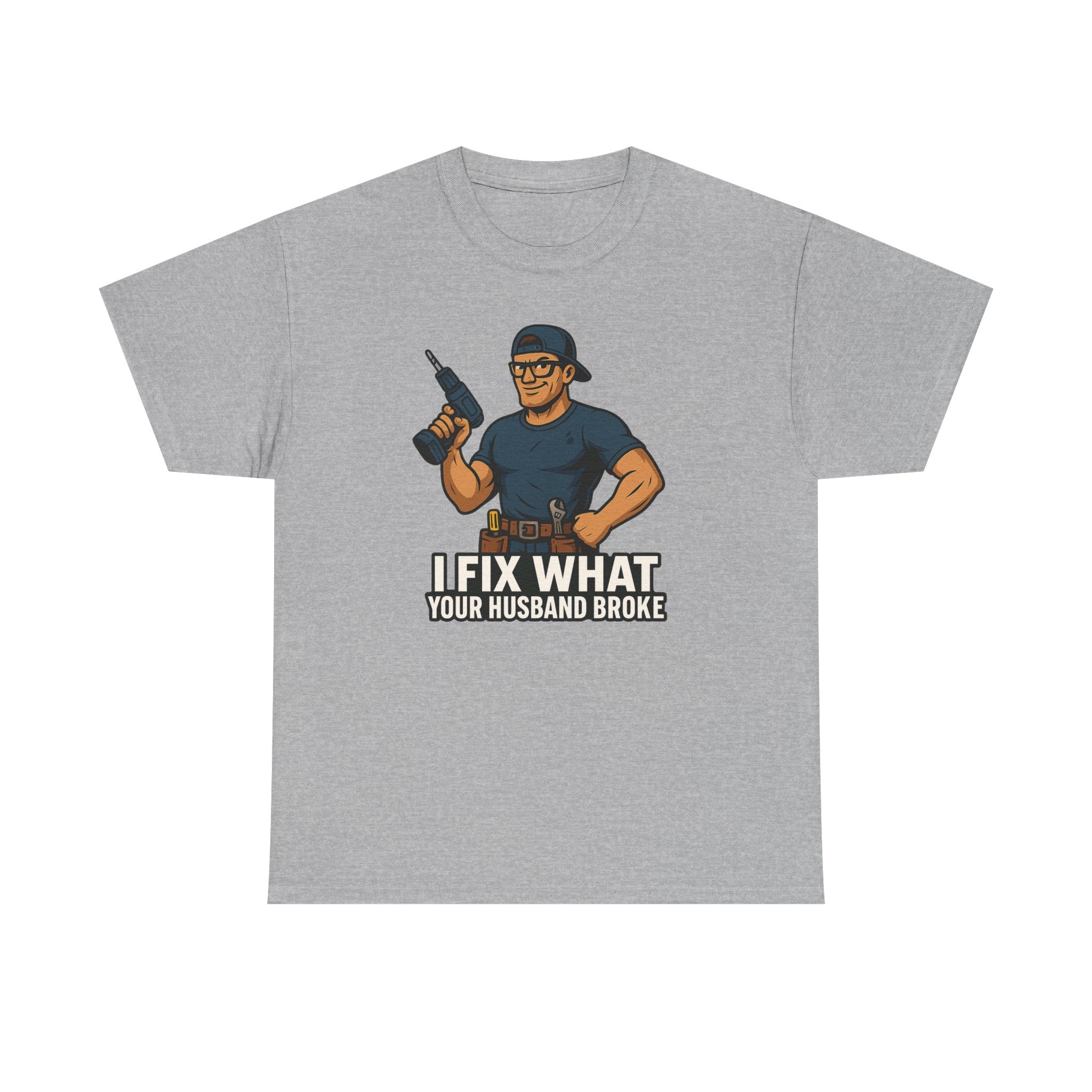 Funny Handyman T‑Shirt — "I Fix What Your Husband Broke"
