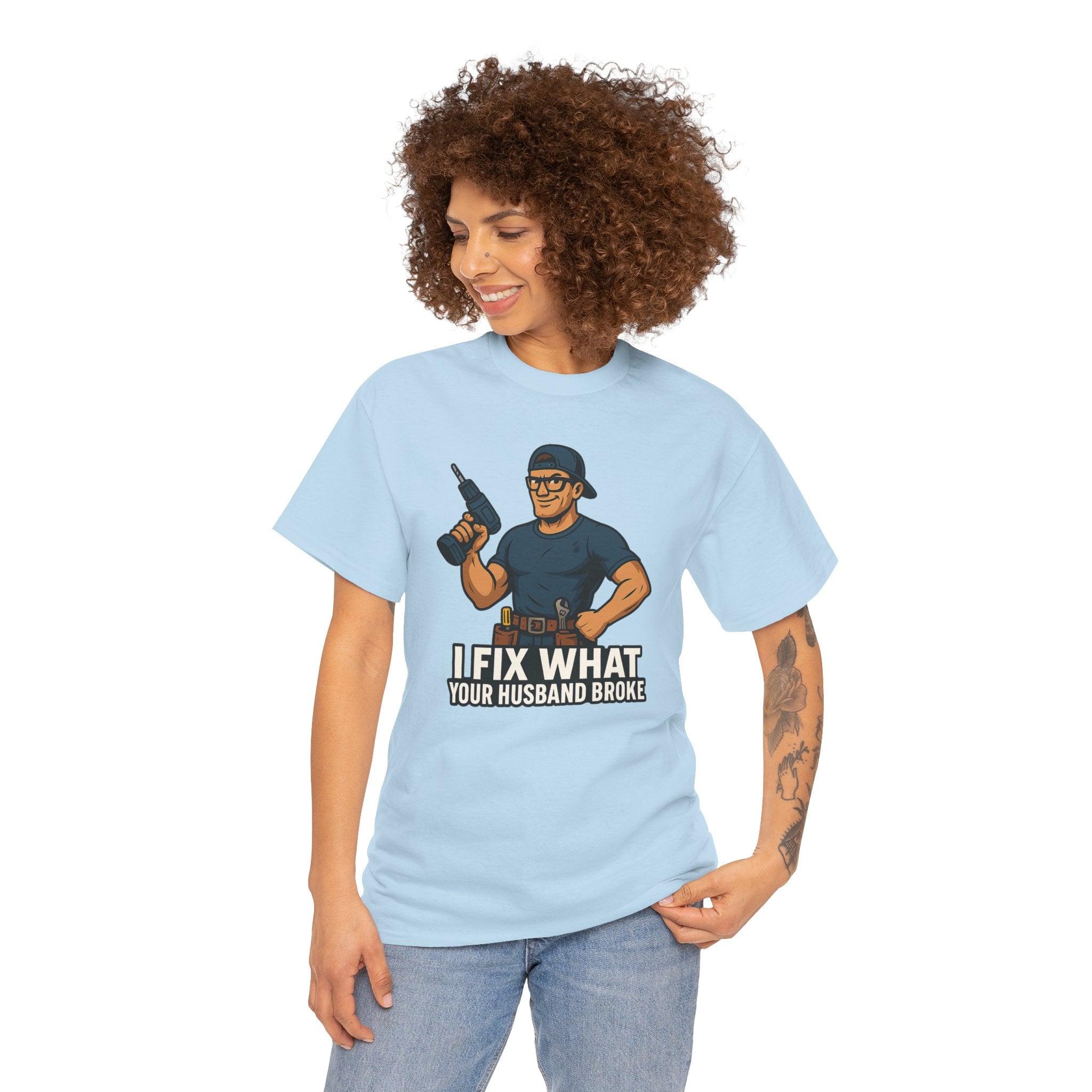 Funny Handyman T‑Shirt — "I Fix What Your Husband Broke"