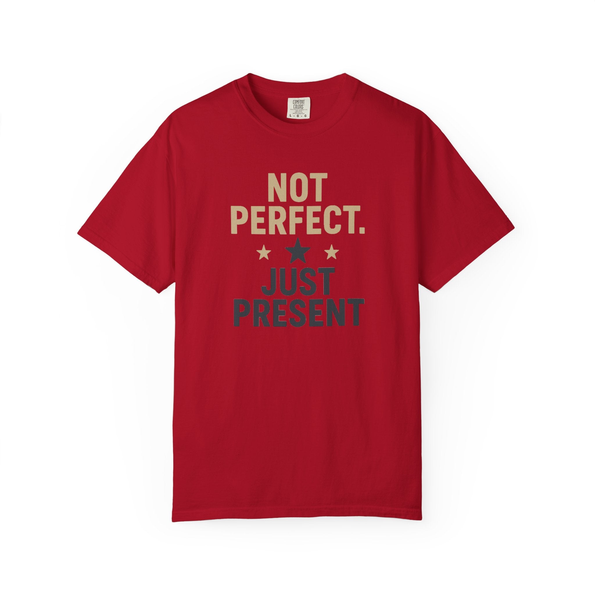 T-Shirt — "Not Perfect. Just Present" Motivational Graphic Tee