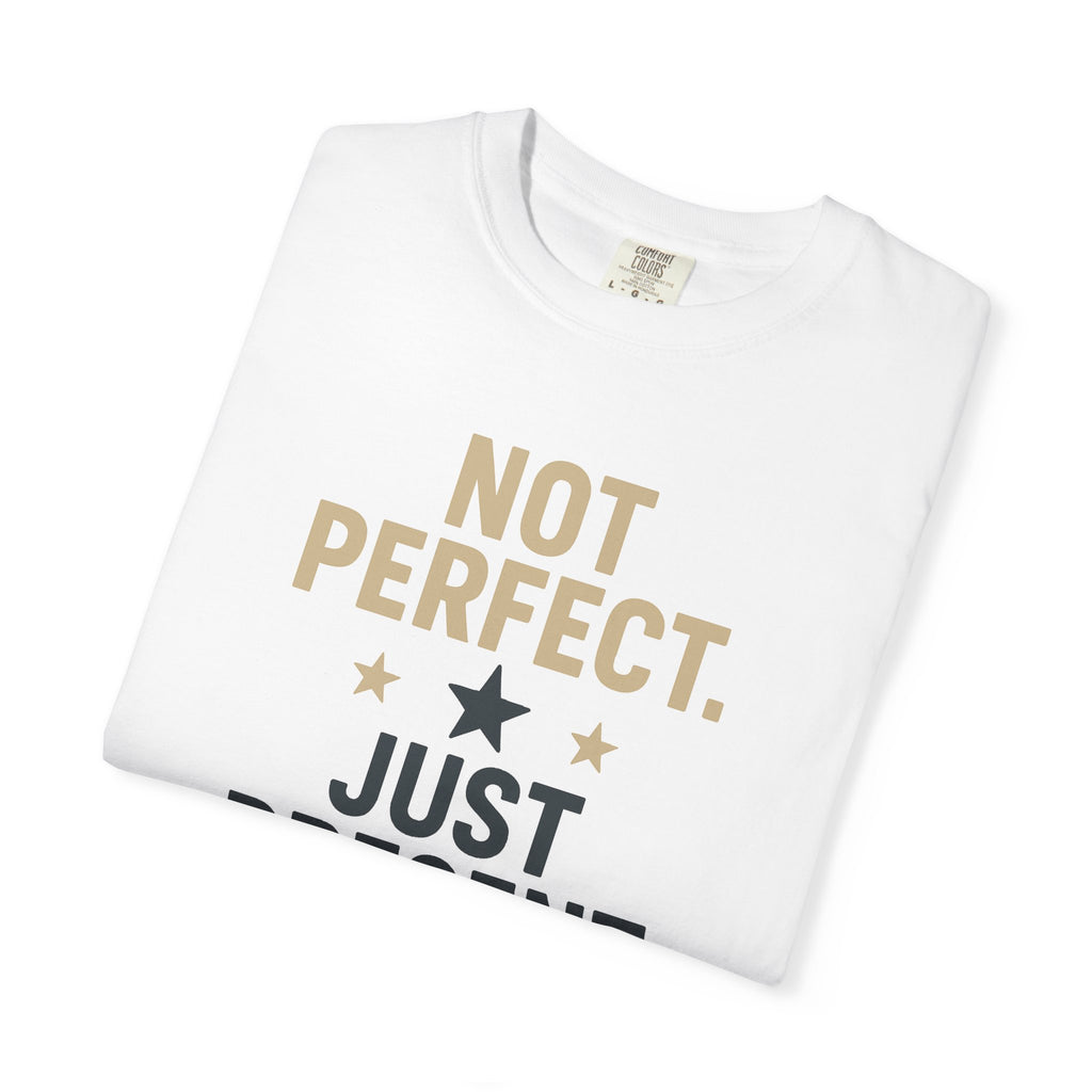 T-Shirt — "Not Perfect. Just Present" Motivational Graphic Tee