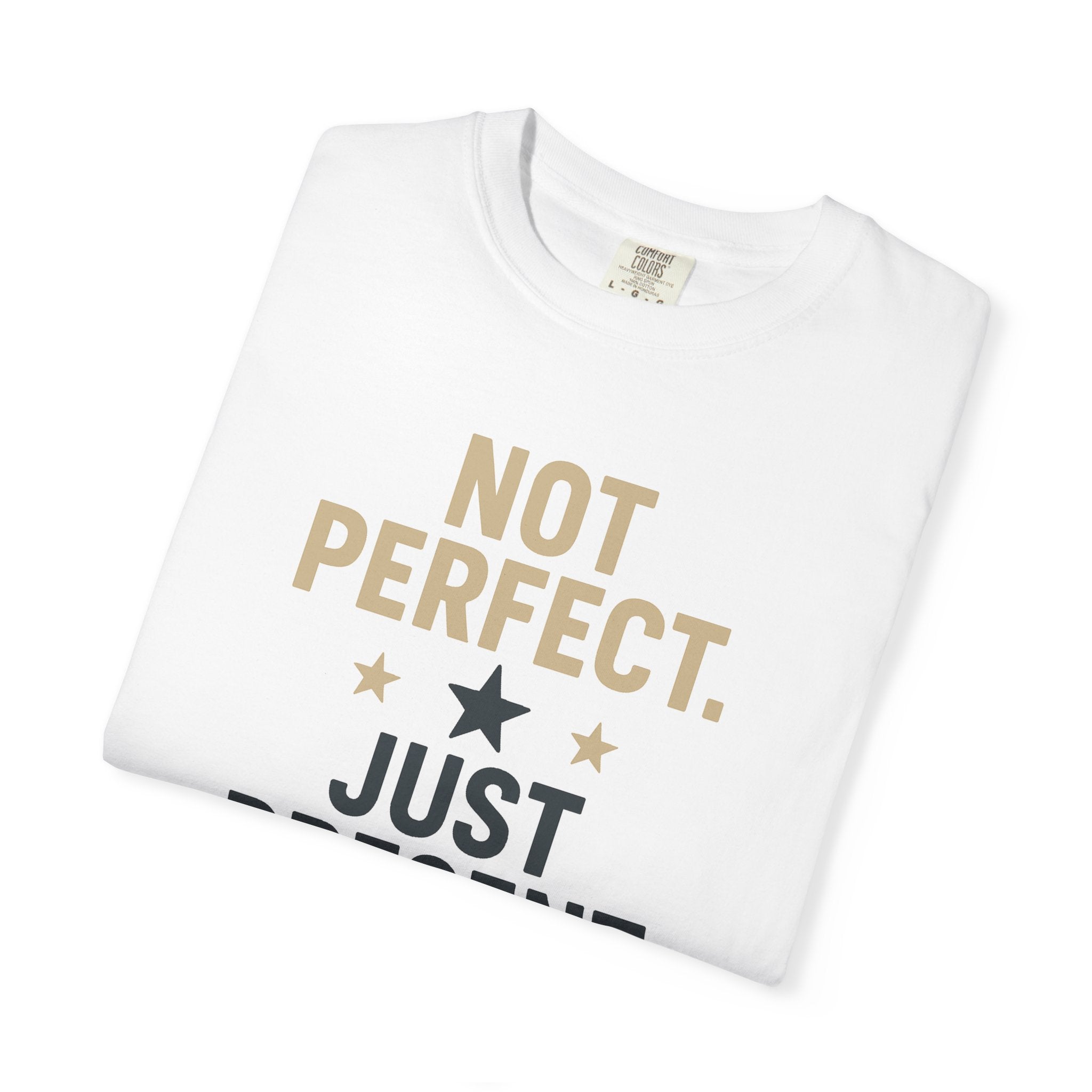 T-Shirt — "Not Perfect. Just Present" Motivational Graphic Tee