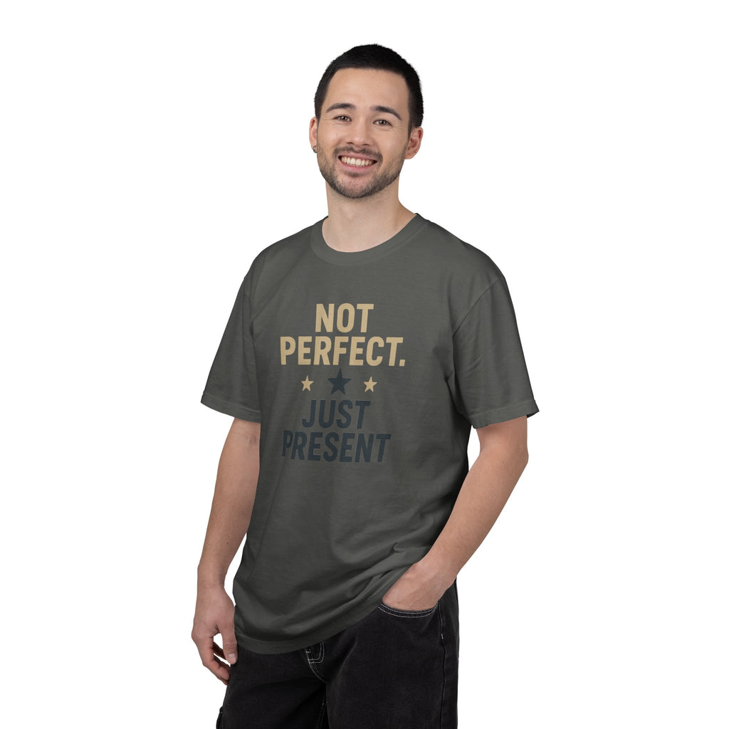 T-Shirt — "Not Perfect. Just Present" Motivational Graphic Tee