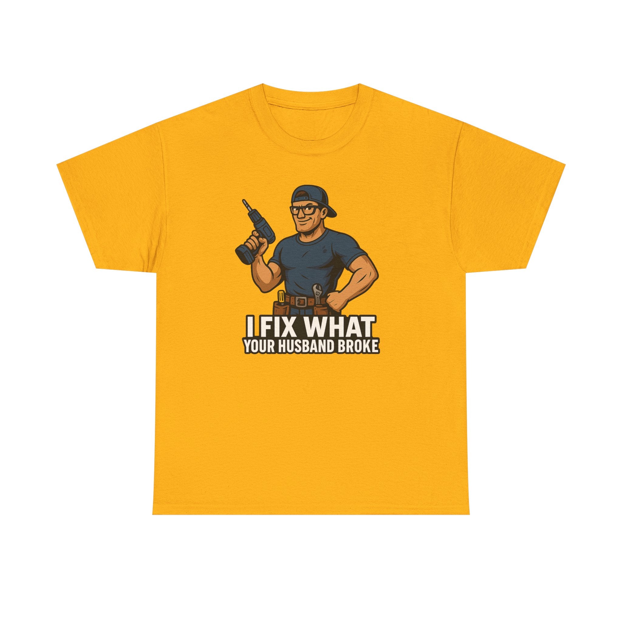 Funny Handyman T‑Shirt — "I Fix What Your Husband Broke"