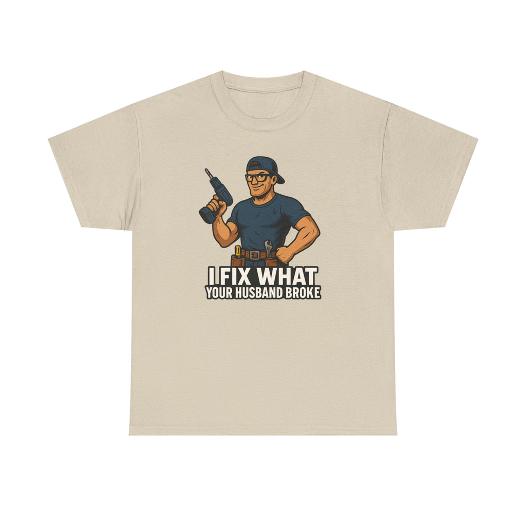 Funny Handyman T‑Shirt — "I Fix What Your Husband Broke"