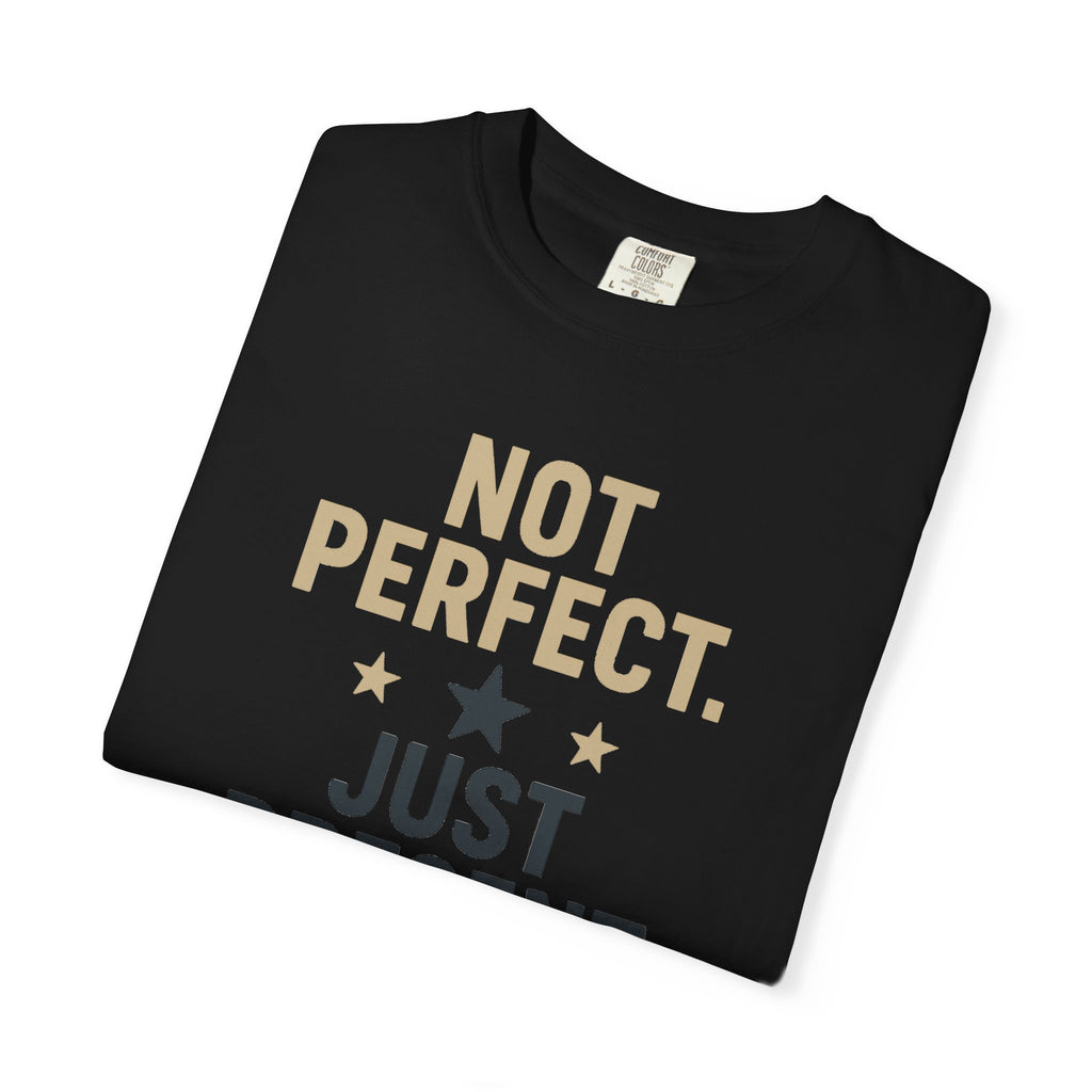 T-Shirt — "Not Perfect. Just Present" Motivational Graphic Tee