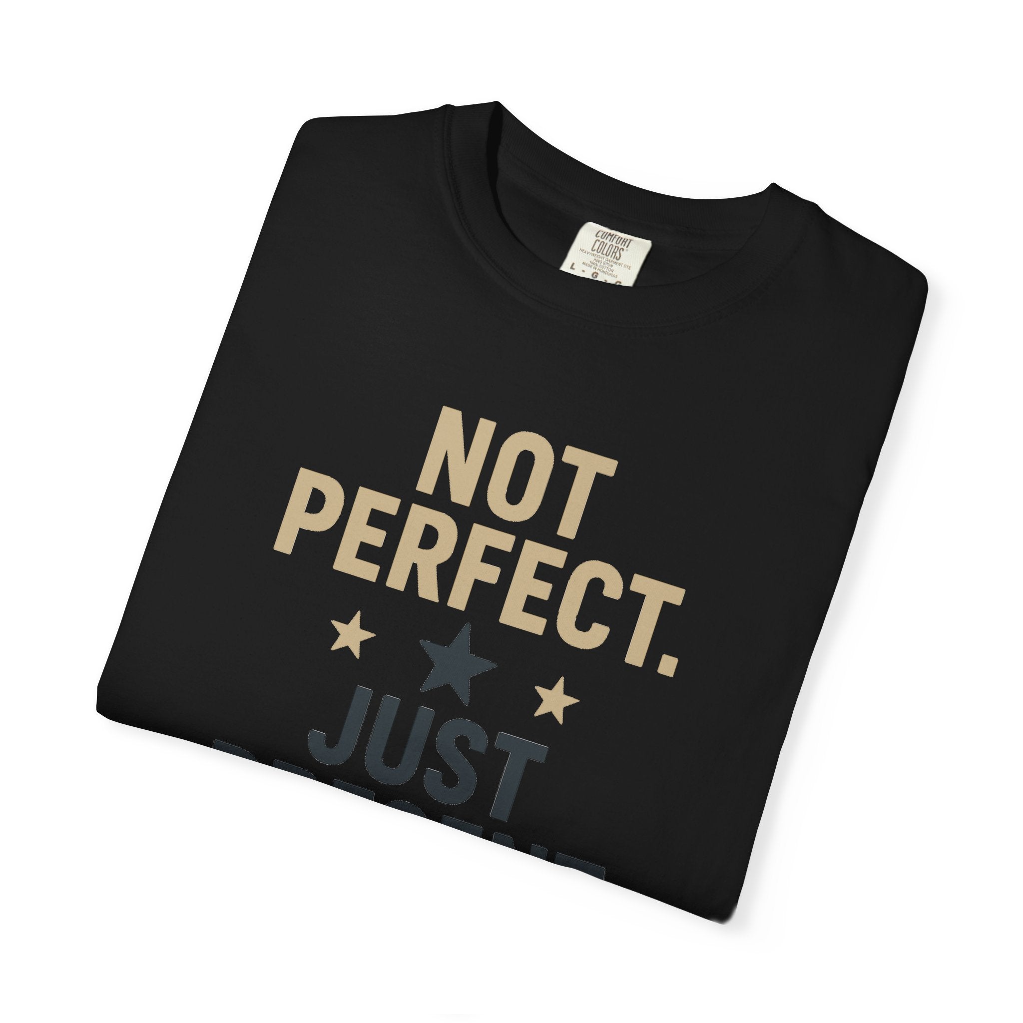 T-Shirt — "Not Perfect. Just Present" Motivational Graphic Tee