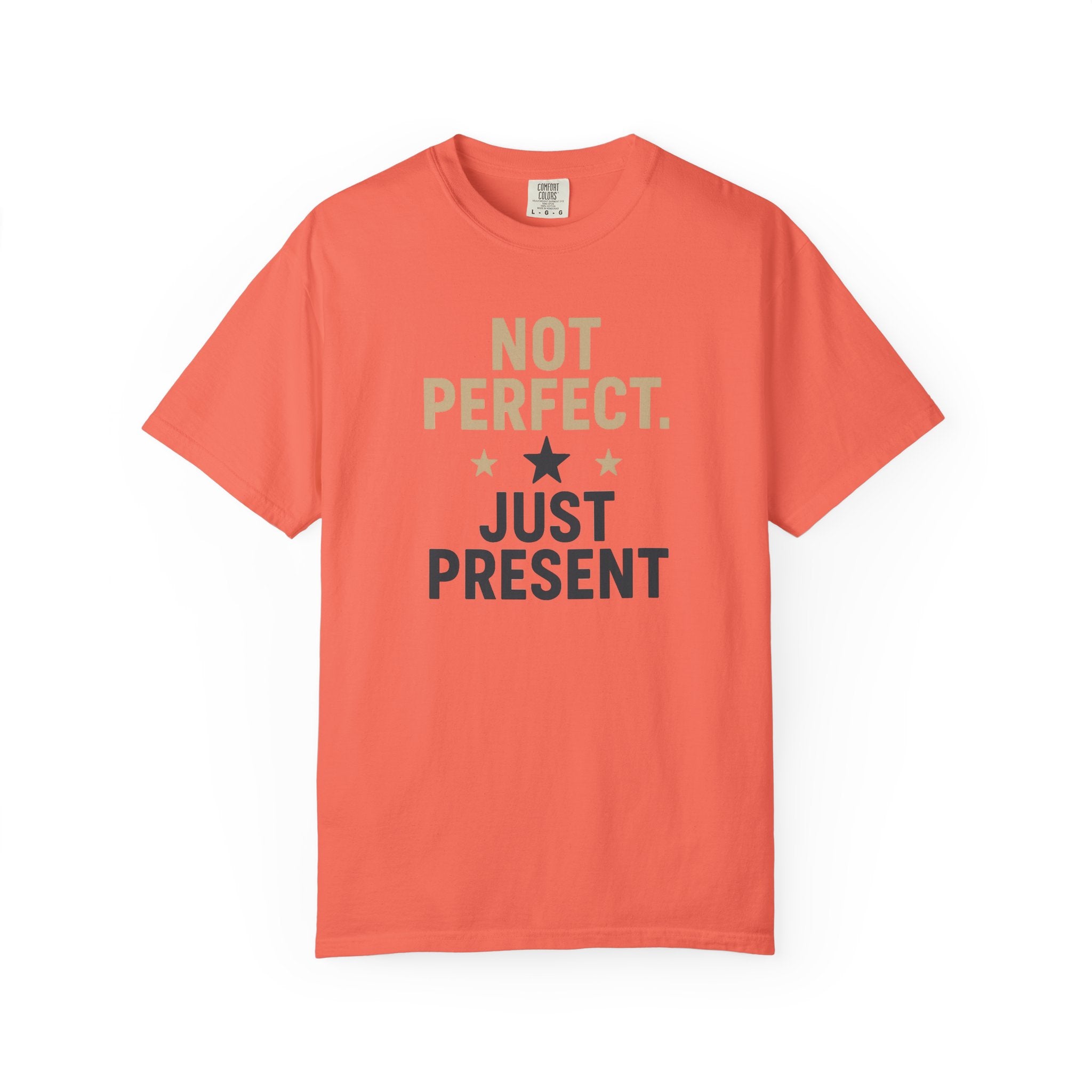 T-Shirt — "Not Perfect. Just Present" Motivational Graphic Tee