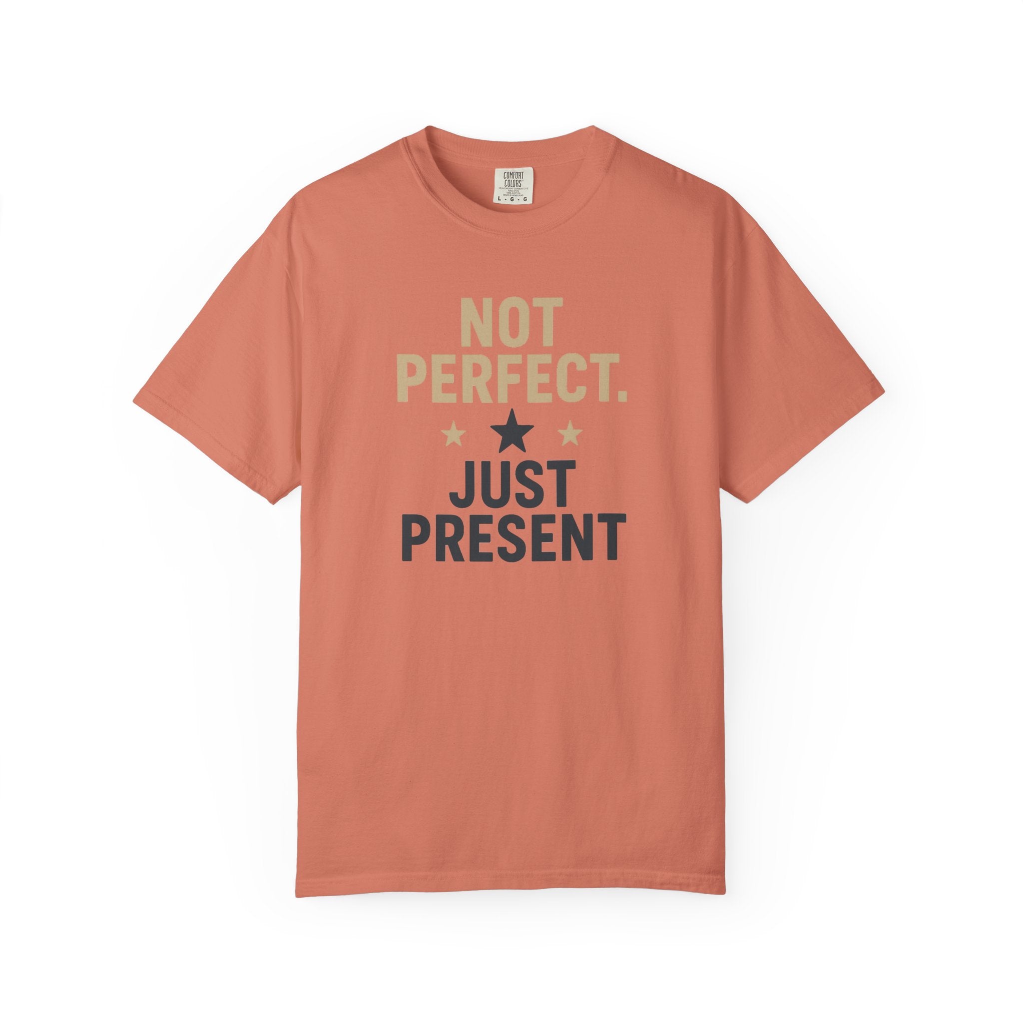 T-Shirt — "Not Perfect. Just Present" Motivational Graphic Tee