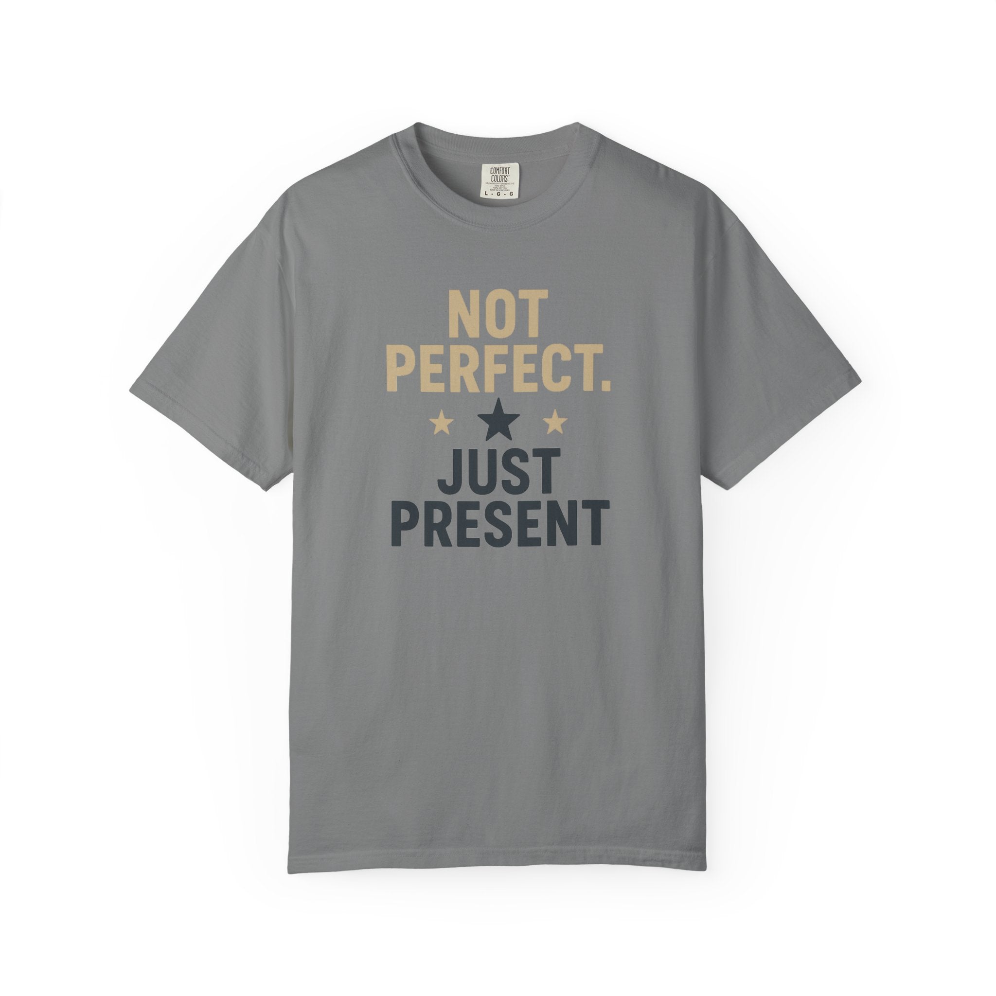 T-Shirt — "Not Perfect. Just Present" Motivational Graphic Tee
