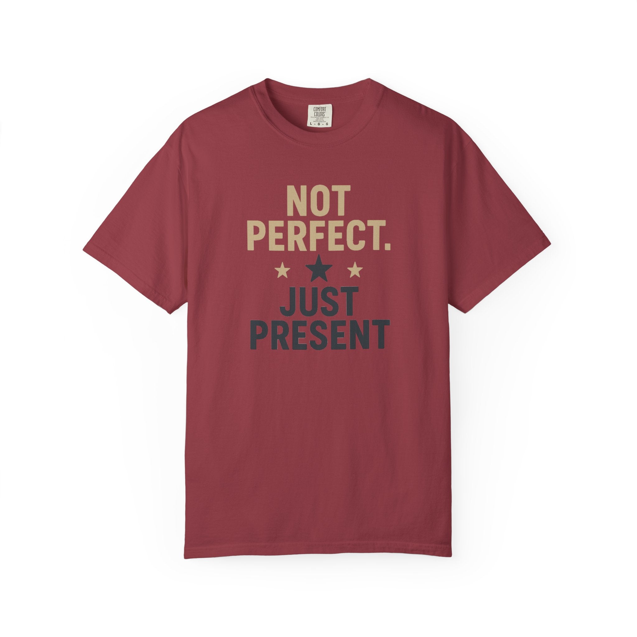 T-Shirt — "Not Perfect. Just Present" Motivational Graphic Tee