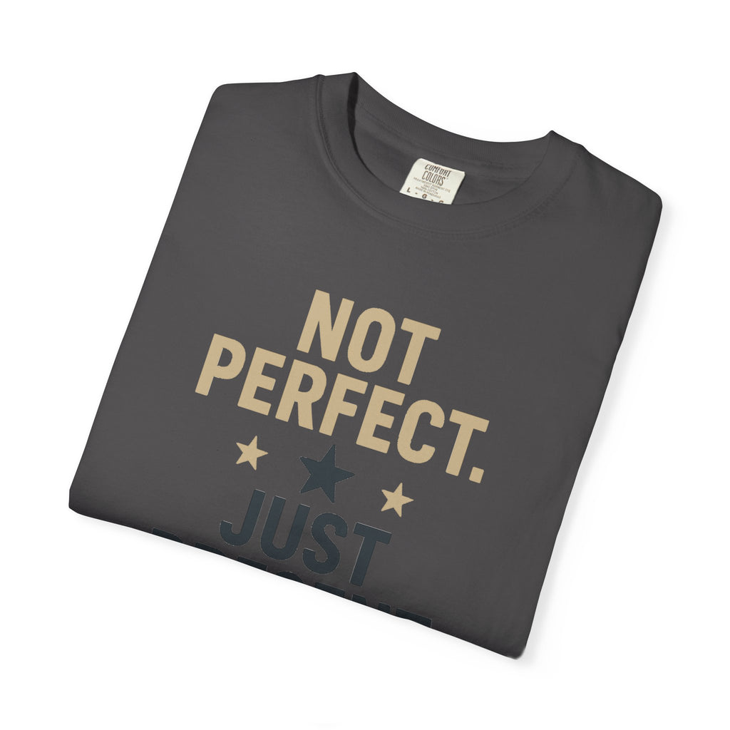 T-Shirt — "Not Perfect. Just Present" Motivational Graphic Tee