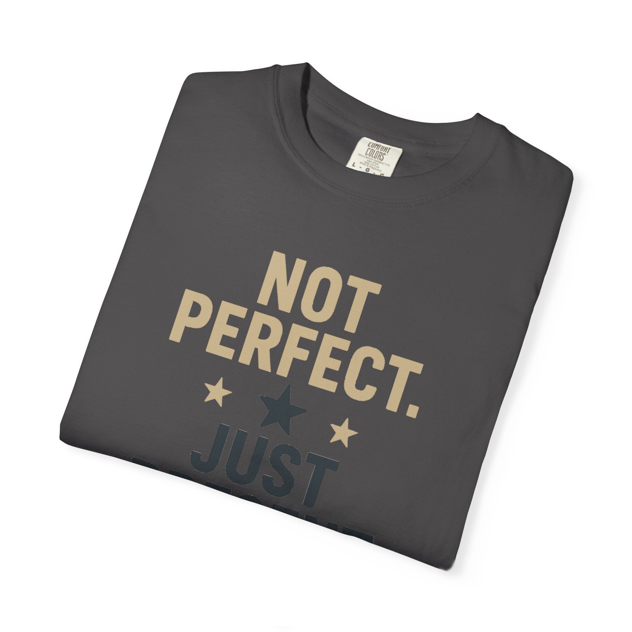 T-Shirt — "Not Perfect. Just Present" Motivational Graphic Tee