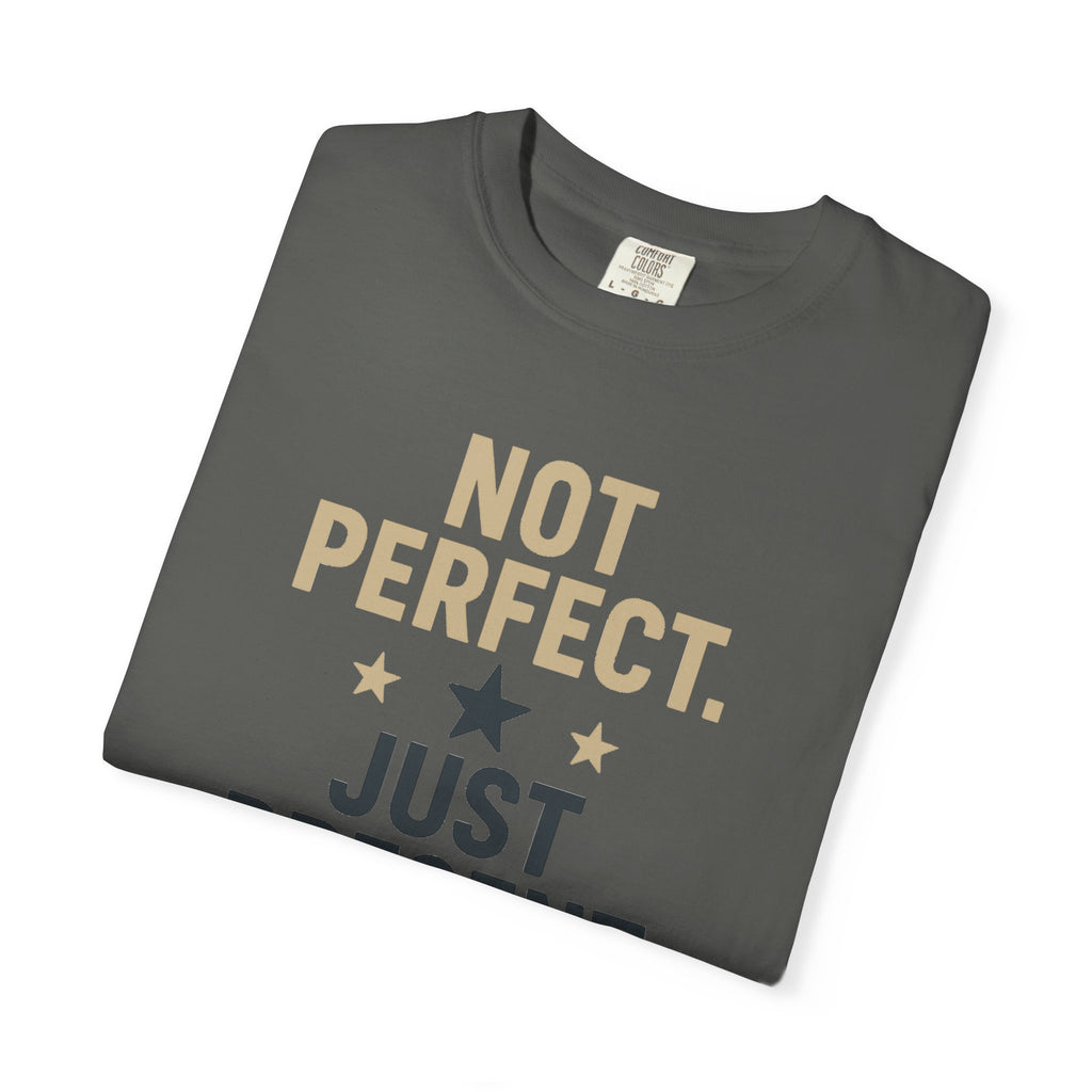 T-Shirt — "Not Perfect. Just Present" Motivational Graphic Tee