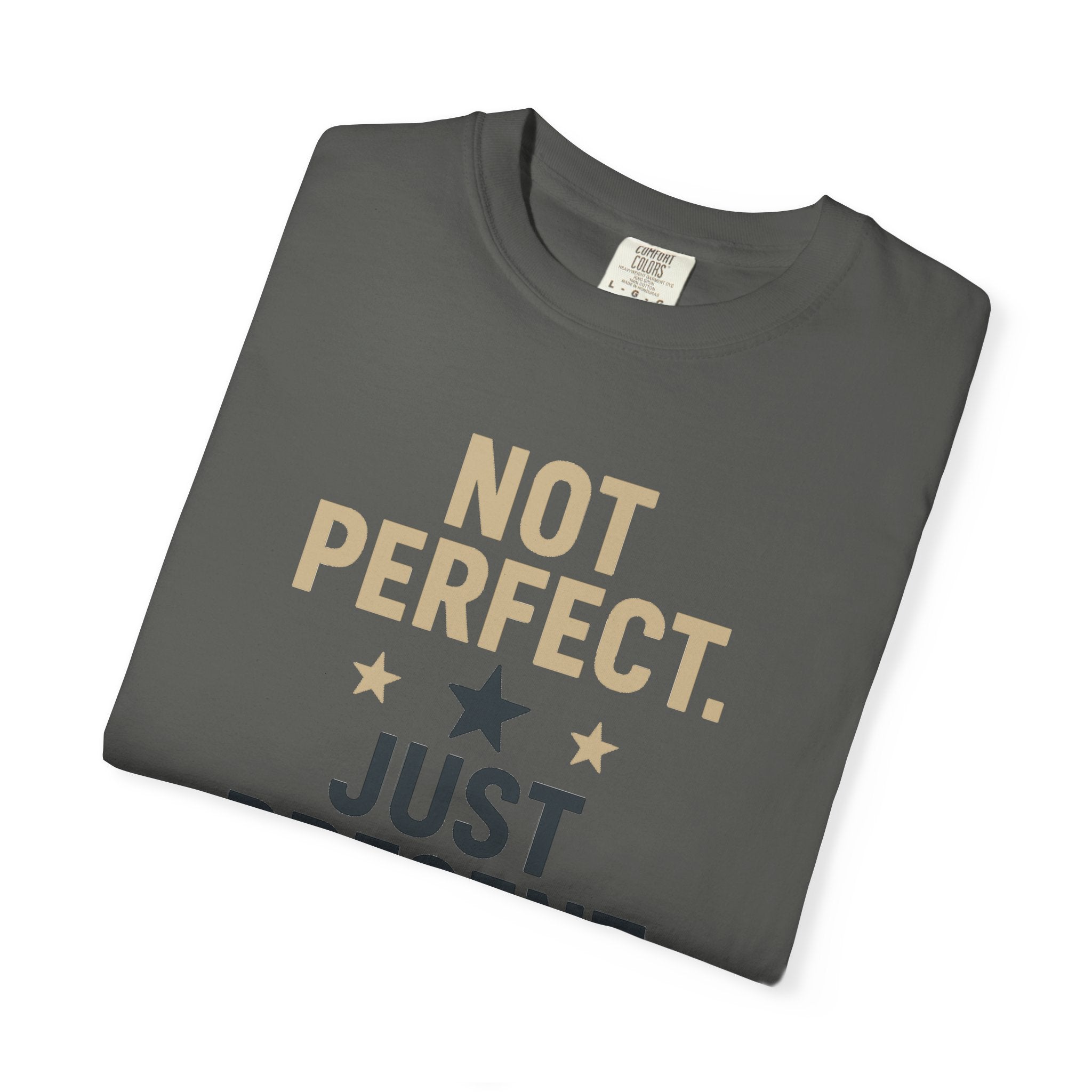 T-Shirt — "Not Perfect. Just Present" Motivational Graphic Tee