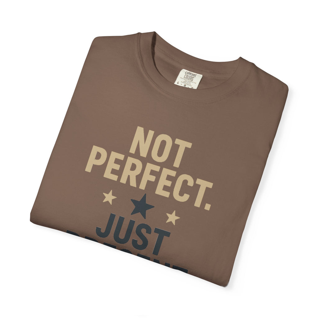 T-Shirt — "Not Perfect. Just Present" Motivational Graphic Tee