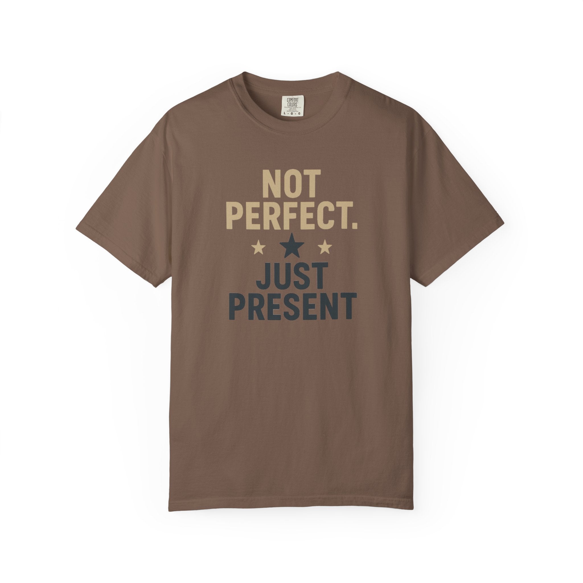 T-Shirt — "Not Perfect. Just Present" Motivational Graphic Tee
