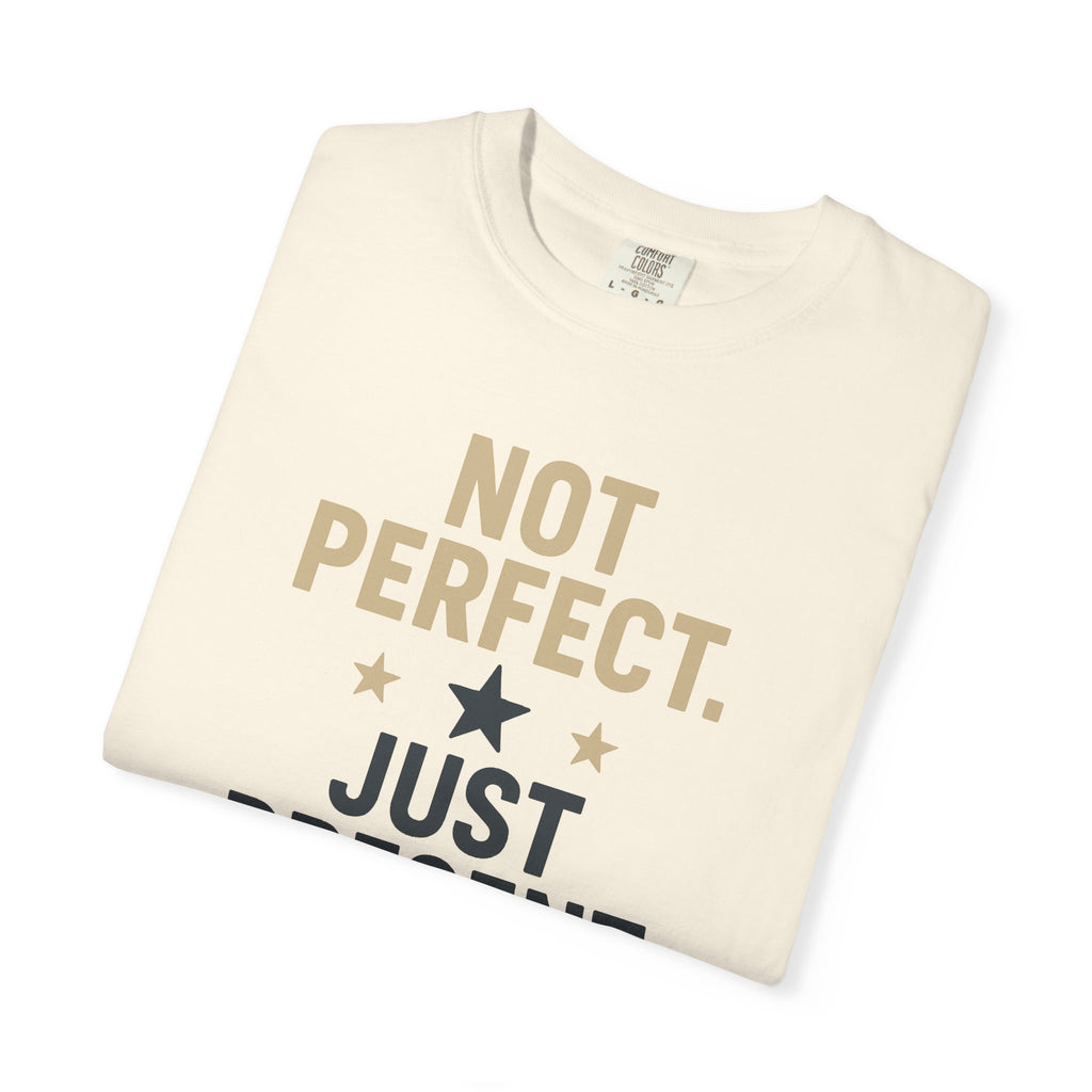 T-Shirt — "Not Perfect. Just Present" Motivational Graphic Tee
