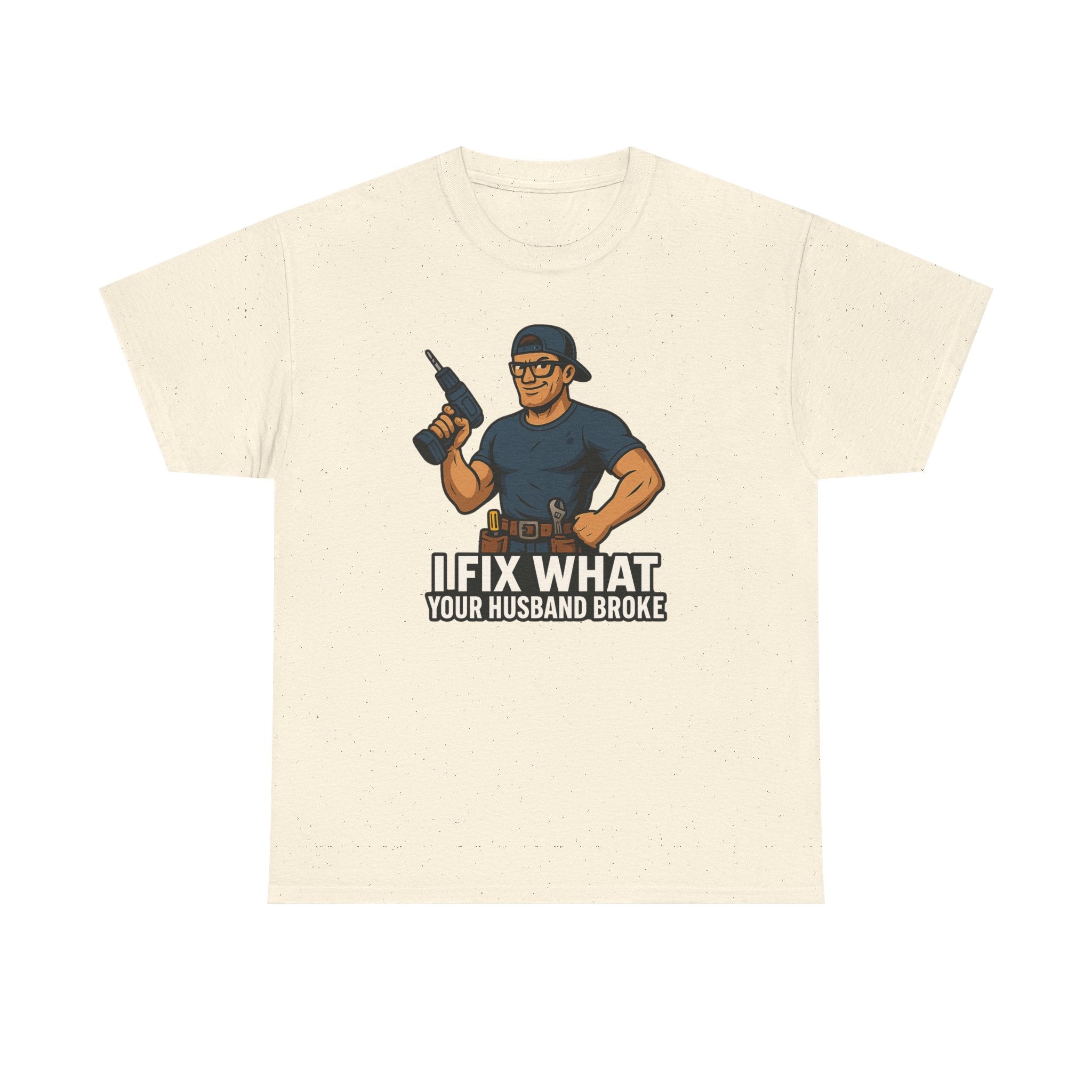 Funny Handyman T‑Shirt — "I Fix What Your Husband Broke"