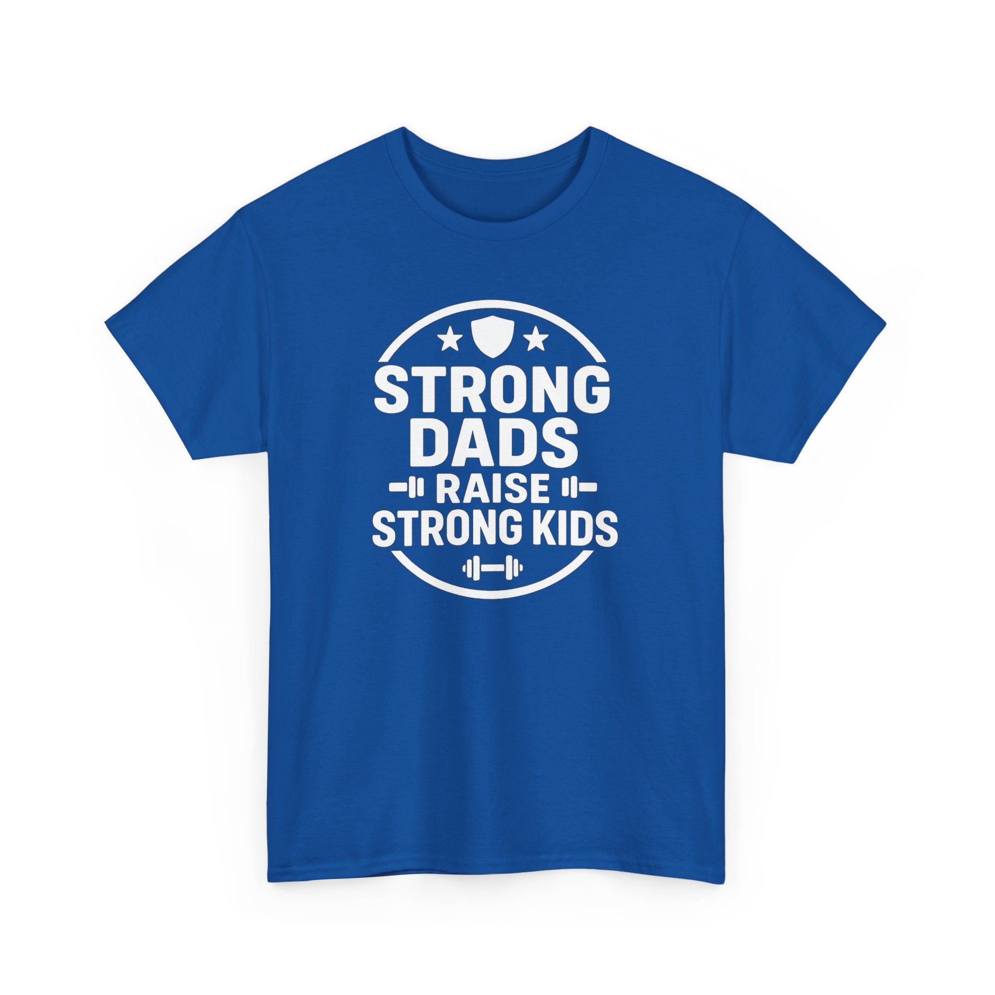 Strong Dads Raise Strong Kids T-Shirt — Father’s Day Fitness Tee