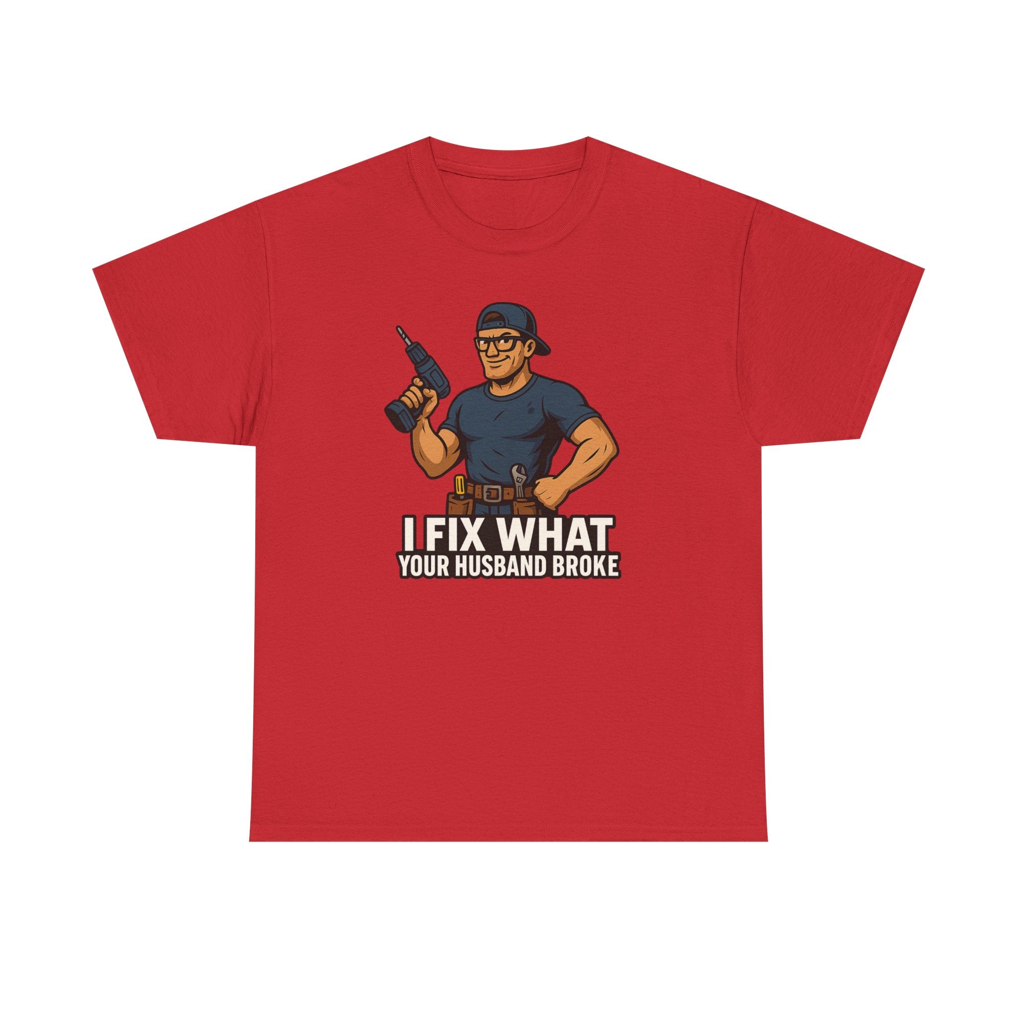 Funny Handyman T‑Shirt — "I Fix What Your Husband Broke"