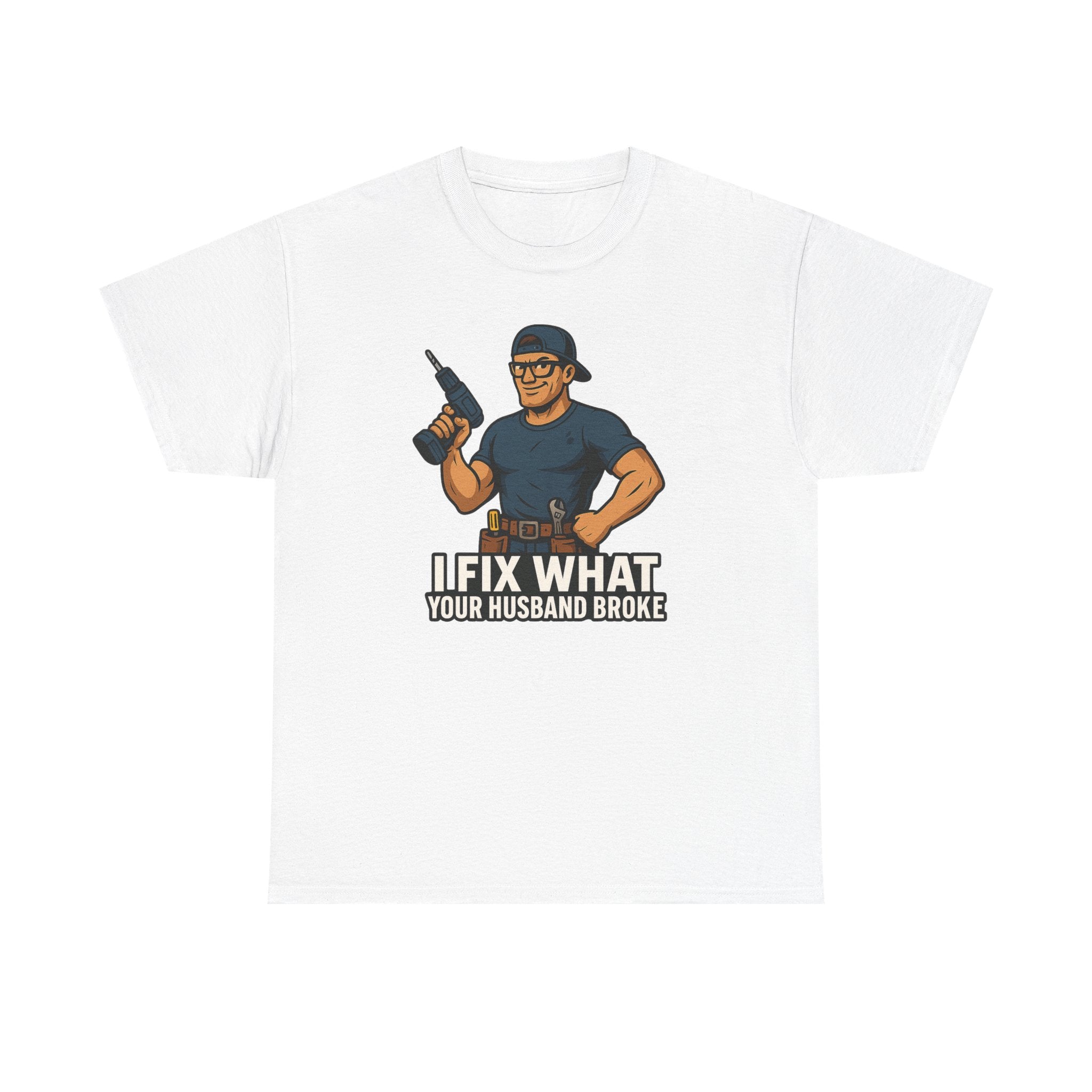 Funny Handyman T‑Shirt — "I Fix What Your Husband Broke"