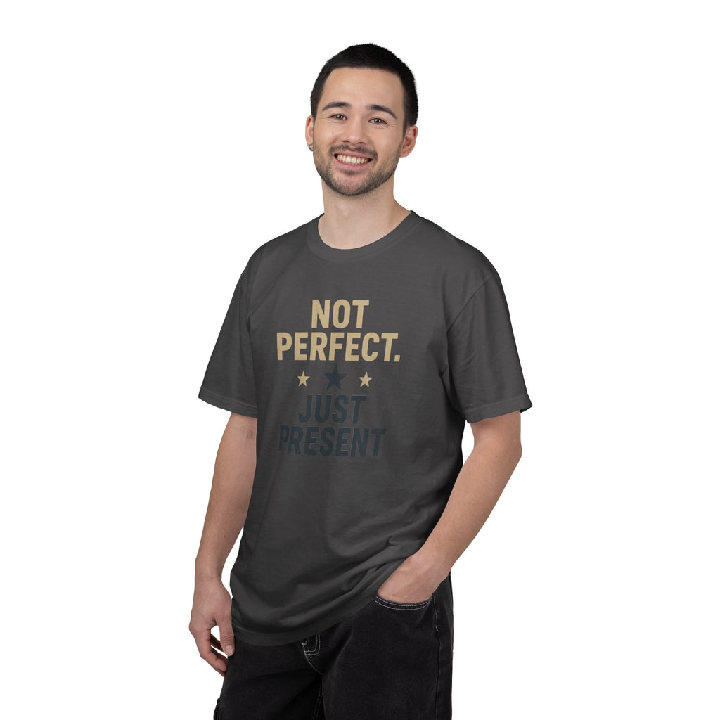 T-Shirt — "Not Perfect. Just Present" Motivational Graphic Tee