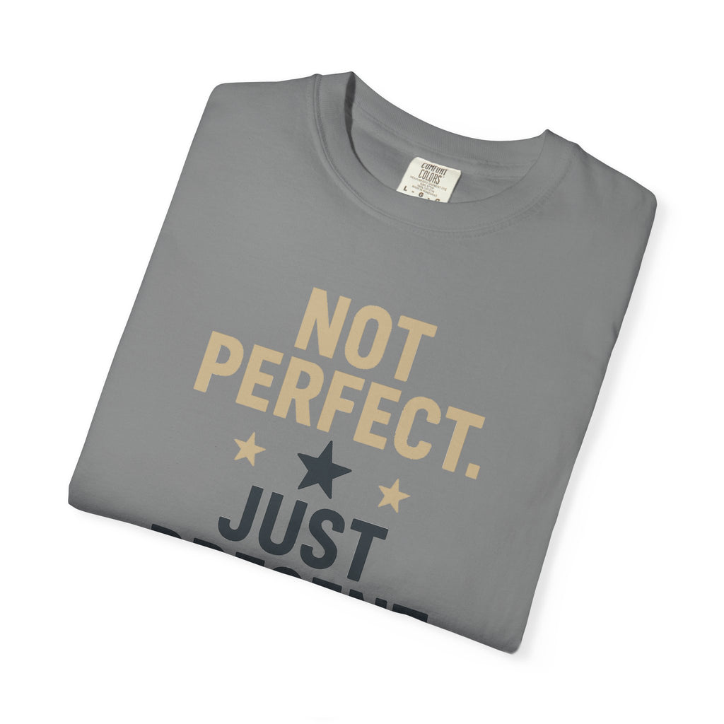 T-Shirt — "Not Perfect. Just Present" Motivational Graphic Tee