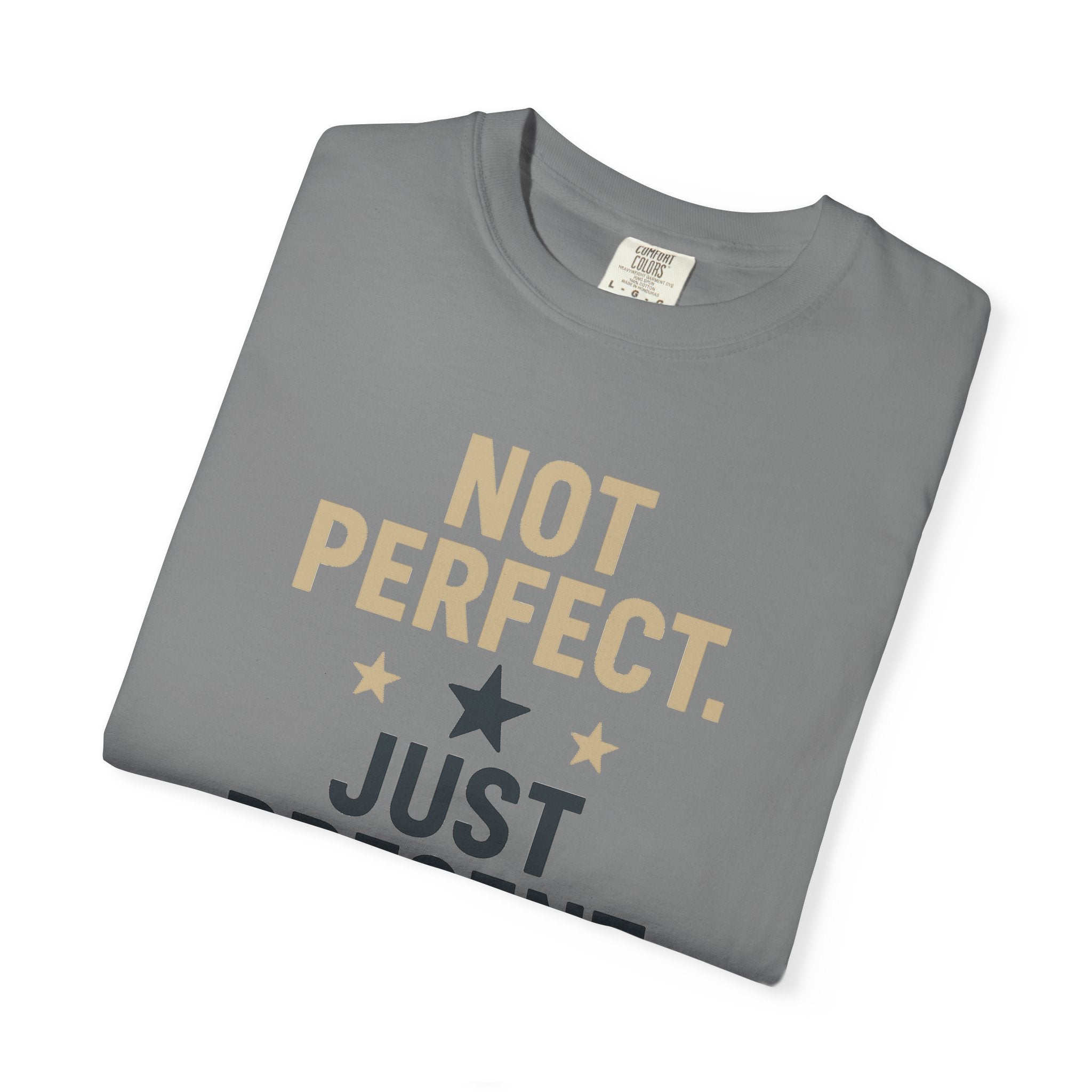 T-Shirt — "Not Perfect. Just Present" Motivational Graphic Tee